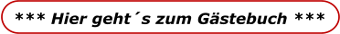 *** Hier geht´s zum Gästebuch ***